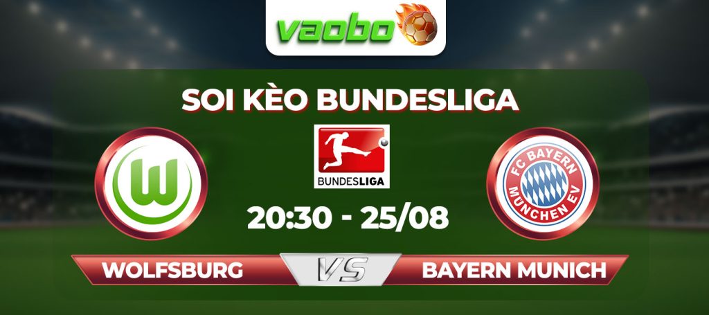 Soi kèo Wolfsburg vs Bayern Munich, 20h30 ngày 25/08: Hùm Xám thị uy sức mạnh