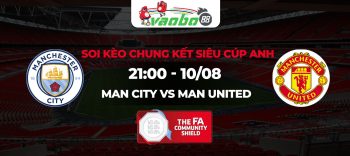 Soi kèo Man City vs Man United, 21h00 ngày 10/08: Derby rực lửa thành Manchester