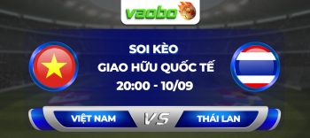 Soi kèo Việt Nam đấu với Thái Lan 20h00 ngày 10/09: Tìm kiếm niềm vui trên sân nhà